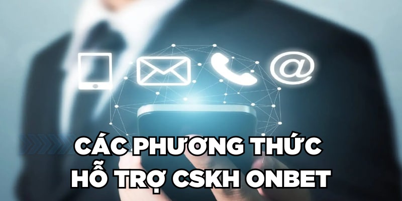 Các phương thức hỗ trợ CSKH Onbet