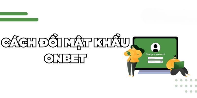 Cách đổi mật khẩu Onbet